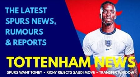 TOTTENHAM NEWS &amp; TRANSFER WINDOW UPDATE: Interest in Ivan Toney, Richarlison Rejects Saudi Move