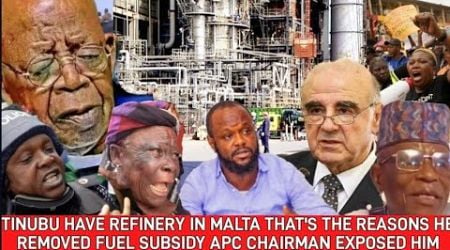 TINUBU HAVE REFINERY IN MALTA THAT&#39;S THE REASONS HE REMOVED FUEL SUBSIDY APC CHAIRMAN EXPOSED HIM