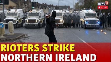 Northern Ireland Riots | Northern Ireland Conflict | UK Riot | Northern Ireland Protest Today | N18G