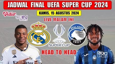 Jadwal Siaran Langsung Final UEFA Super Cup 2024 Malam Ini ~ REAL MADRID vs ATALANTA ~ Head To Head