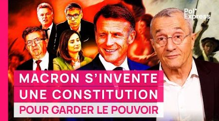 Macron S&#39;INVENTE UNE CONSTITUTION pour garder le pouvoir