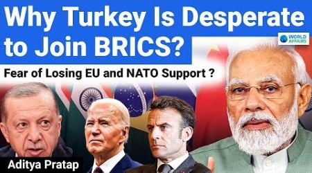 Why Turkey Desperately Wants to Join BRICS Bloc? BRICS vs NATO | World Affairs