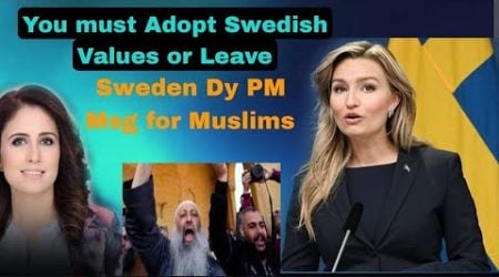 Muslims You are Destroying Sweden, Adopt Swedish Values or Leave Deputy PM Sweden