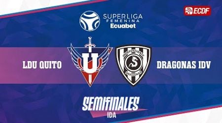 PARTIDO COMPLETO: LDU QUITO VS DRAGONAS IDV l SUPERLIGA FEMENINA ECUABET - SEMIFINALES