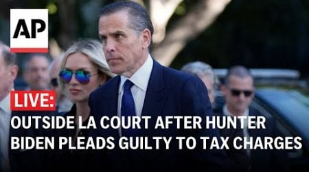 LIVE: Outside LA courthouse after Hunter Biden pleads guilty to federal tax charges