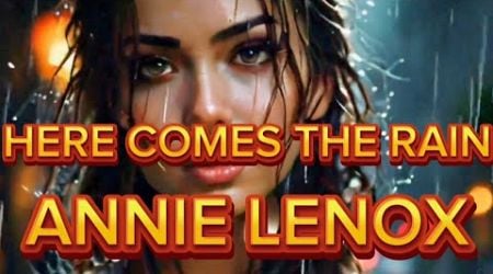 HERE COMES THE RAIN / ANNIE LENOX / LYRICS