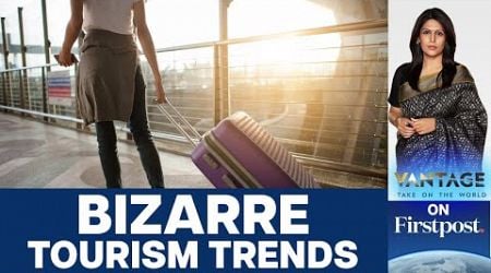 Booming Travel Spurs Bizarre Tourism Trends | Vantage with Palki Sharma