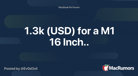 1.3k (USD) for a M1 16 Inch..