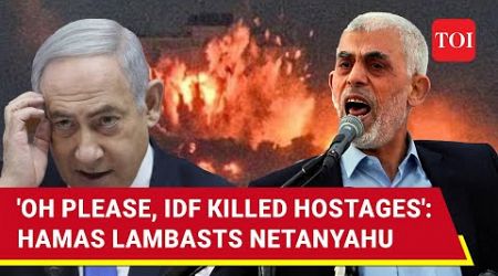 &#39;Hello, Israel Is Lying...&#39;: Hamas Hits Out At Netanyahu After Big Charge Over Dead Hostages