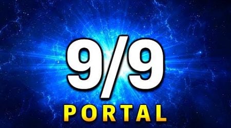 9/9 PORTAL is NOW OPEN for ULTIMATE WISDOM &amp; KNOWLEDGE