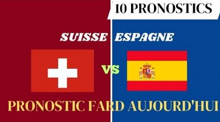 PRONOSTIC FOOT: Mes 10 Pronostic Football aujourd&#39;hui Suisse vs Espagne/paris sportifs/score exact