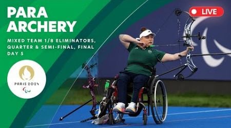 Para Archery - Mixed Team Compound 1/8 Eliminators, Quarterfinal, Semifinal &amp; Final | Day 5