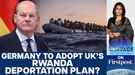 Germany looking to Adopt Britain&#39;s scrapped Rwanda Deportation Plan? | Vantage with Palki Sharma