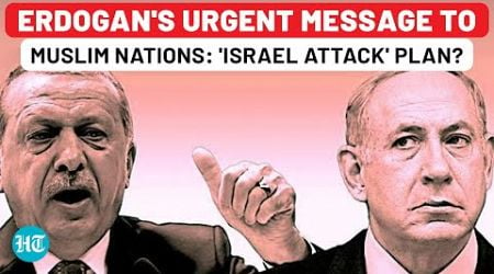 Erdogan Finalising Israel Attack Plan? Turkey&#39;s Urgent Message To Muslim Nations After 3rd Warning