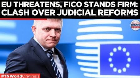 Slovakia Defies EU Sanctions Over Judicial Reforms | Robert Fico Stands Firm | Times Now World