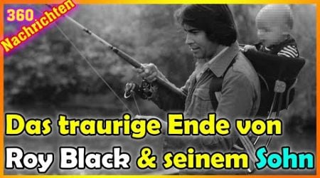 Die traurige Wahrheit und das Ende von Roy Black und seinem Sohn