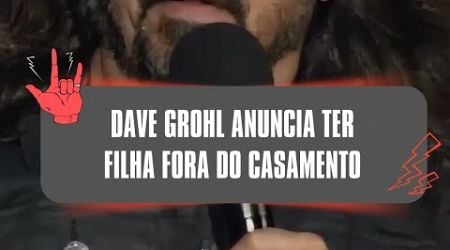 Dave Grohl anuncia ter filha fora do casamento