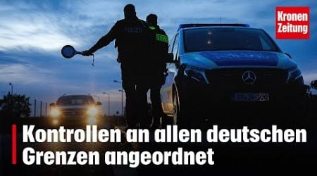 Kontrollen an allen deutschen Grenzen angeordnet | krone.tv NEWS