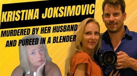 Kristina Joksimovic- Murdered by her Husband and Pureed in a Blender