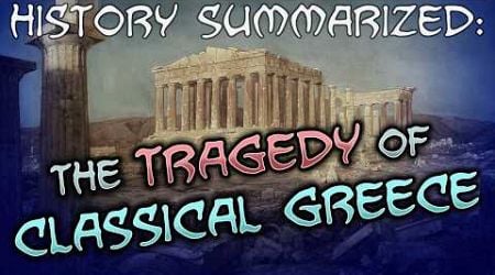 History Summarized: The Tragedy of Classical Greece