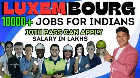 Luxembourg Jobs for 10th pass Indian Job seekers || Apply Now or Never