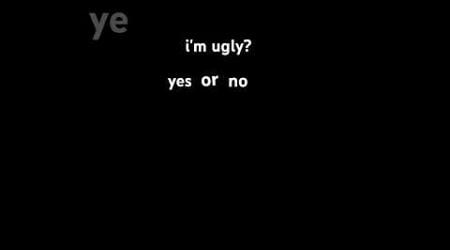 am i ugly?