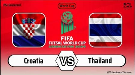 Croatia vs Thailand | FIFA Futsal World Cup 2024 | Futsal Live Score Update Today