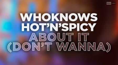 WhoKnows x Hot&#39;n&#39;Spicy - About It (Don&#39;t Wanna) (Official Audio Video) #housemusic #futurehouse