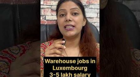 Warehouse jobs in Luxembourg | Jobs In Luxembourg for Indians | High salary jobs In Luxembourg