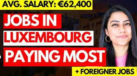 HIGHEST PAYING JOBS in Luxembourg | Jobs for FOREIGNERS 2024 | Where to move if not UK