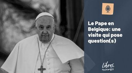 Le Pape en Belgique: une visite qui pose question(s)