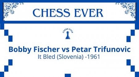 Bobby Fischer vs Petar Trifunovic, Bled, Slovenia, 1961.