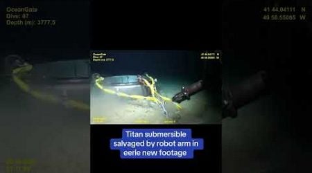 Titan submersible salvaged by robot arm in eerie new footage