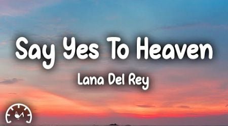 Lana Del Rey - Say Yes To Heaven (Lyrics)