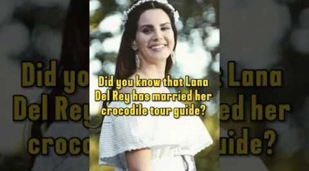 Did you know that Lana Del Rey has married her crocodile tour guide?#celebrity #lanadelrey