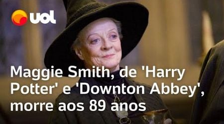 Maggie Smith, atriz de &#39;Harry Potter&#39; e &#39;Downton Abbey&#39;, morre aos 89 anos; ela estava em hospital