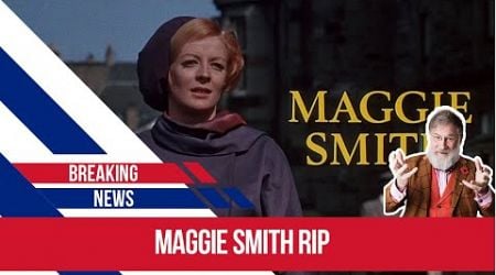 Dame Maggie Smith dies- she was truly &quot;magnificent&quot;