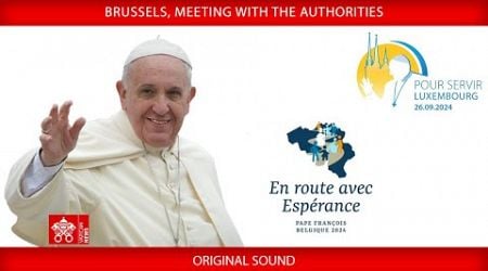 Brussels, Meeting with the Authorities, September 27, 2024, Pope Francis