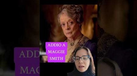 ADDIO A MAGGIE SMITH #maggiesmith