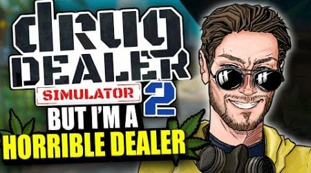 Drug Dealer Simulator 2 but I am a horrible dealer