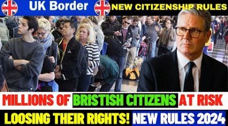 3 Million UK Citizens on the Brink of Deportation in 2024 What&#39;s Next? New UK Citizenship Rules