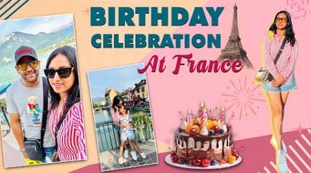 Switzerland to France | A Simple Yet Special Birthday Celebration | Spoorthi Vishwas