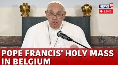 Pope Francis Latest News | Pope Francis In Belgium LIVE | Pope Francis&#39; Holy Mass In Belgium | N18G