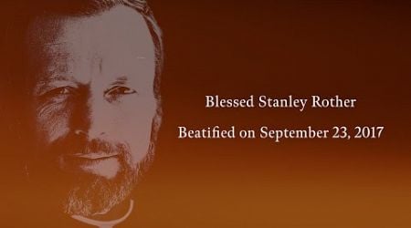 Anniversary of the Beatification of Blessed Stanley Rother - Sept. 23, 2017