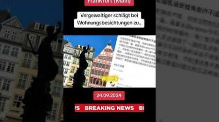 New Breaknews Nachricht frankfurt Unbekannter Mann Missbraucht frauen Tatort Mietwohnung 24.09.2024