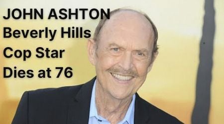 Remembering John Ashton: Beverly Hills Cop Star Dies at 76