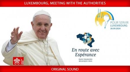 Luxembourg, Meeting with the Authorities, September 26, 2024, Pope Francis