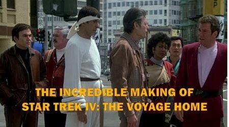 The Incredible Making of Star Trek IV: The Voyage Home