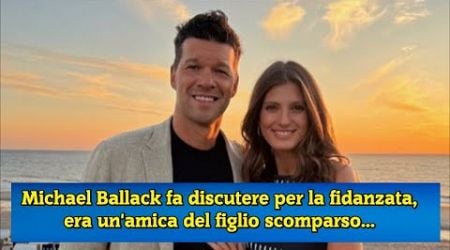 Michael Ballack fa discutere per la fidanzata, era un&#39;amica del figlio scomparso...