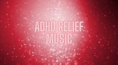 ADHD Relief Music for Better Concentration | Background Music for Productivity